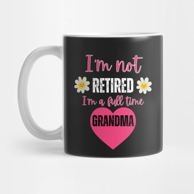 I'm not retired I'm a full time grandma by Rubi16